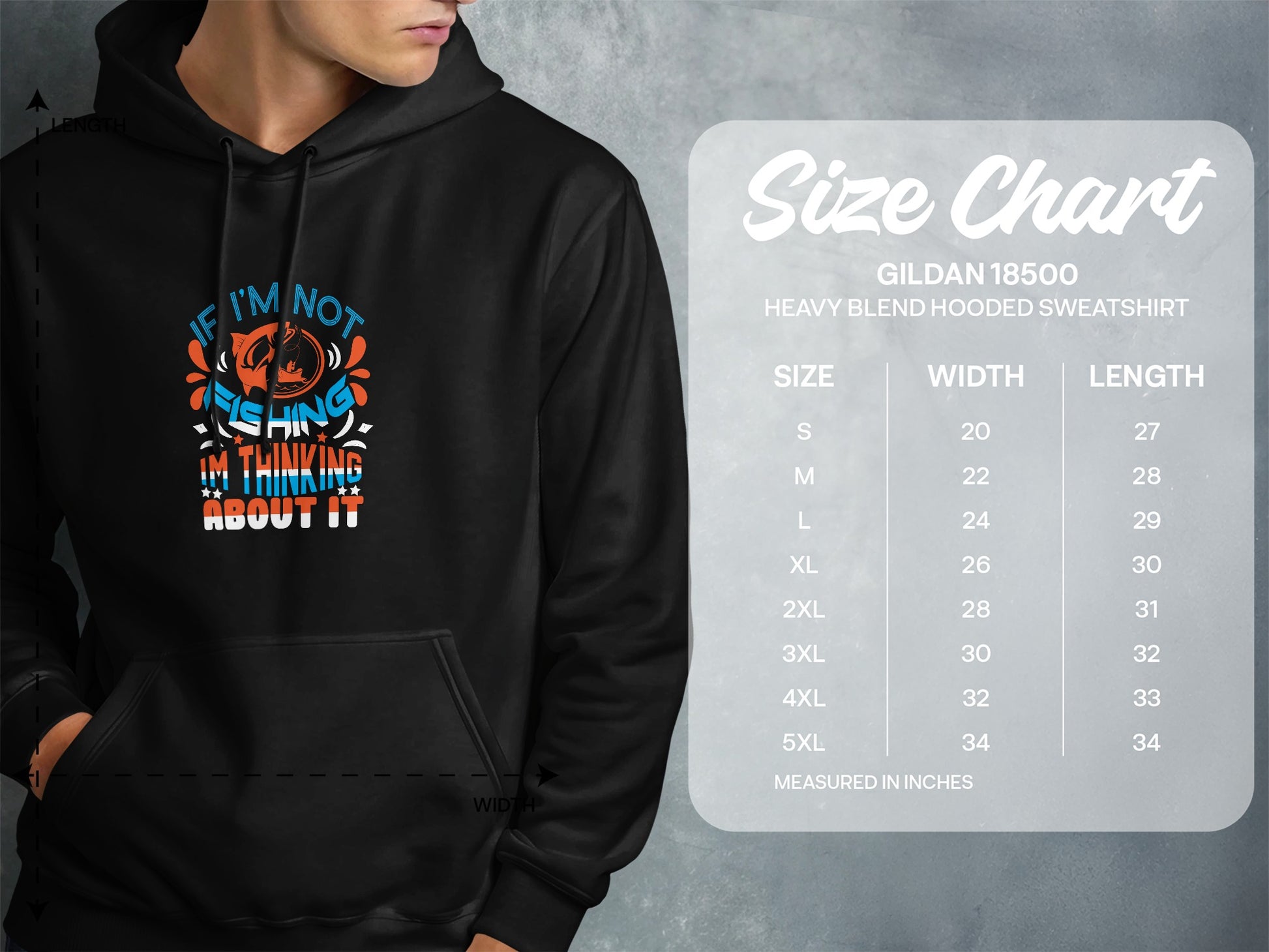 Hooded sweatshirt with size chart and "If I'm not fishing I'm thinking about it" graphic.