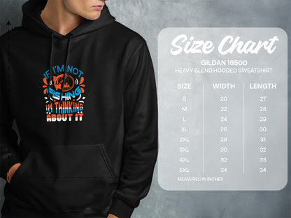 Hooded sweatshirt with size chart and "If I'm not fishing I'm thinking about it" graphic.