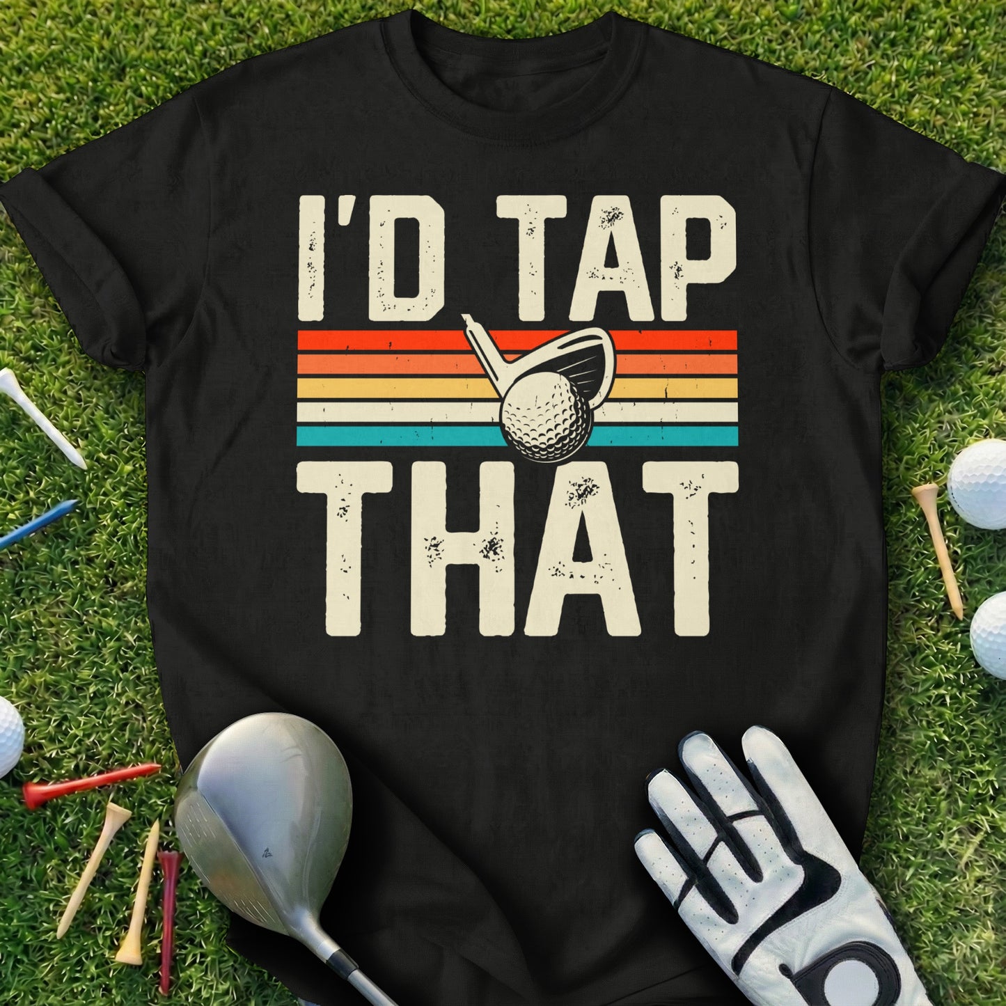 Black t-shirt with "I'd Tap That" and golf ball graphic.