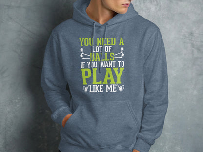 Gray hoodie with "You need a lot of balls if you want to play like me" text.