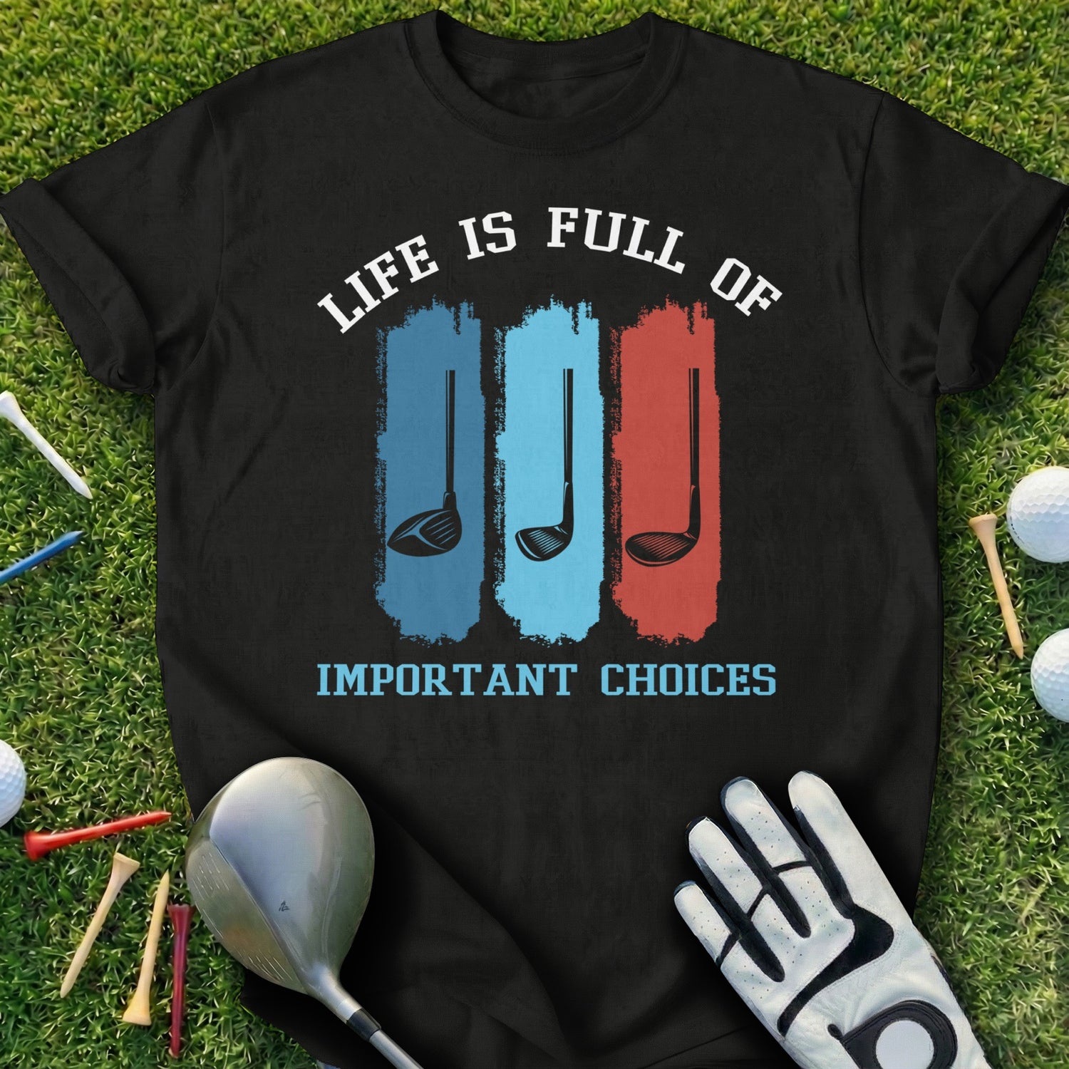 Black t-shirt with "Life is full of important choices" and golf club graphics.