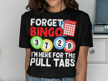 T-shirt with "Forget Bingo, I'm Here for the Pull Tabs" text and bingo cards.