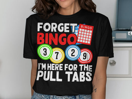 T-shirt with "Forget Bingo, I'm Here for the Pull Tabs" text and bingo cards.