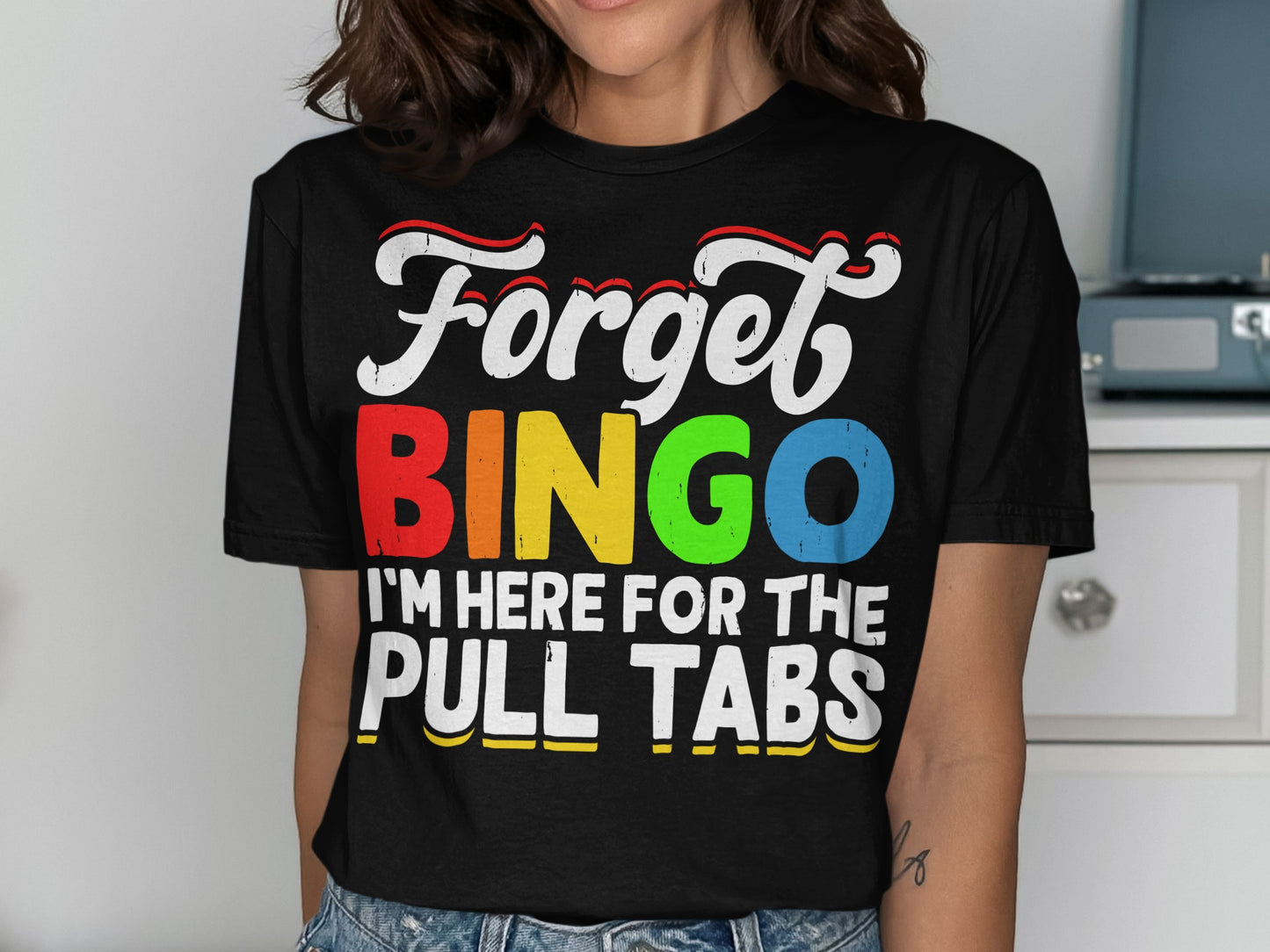 Black t-shirt with "Forget BINGO I'm Here For The PULL TABS" text.