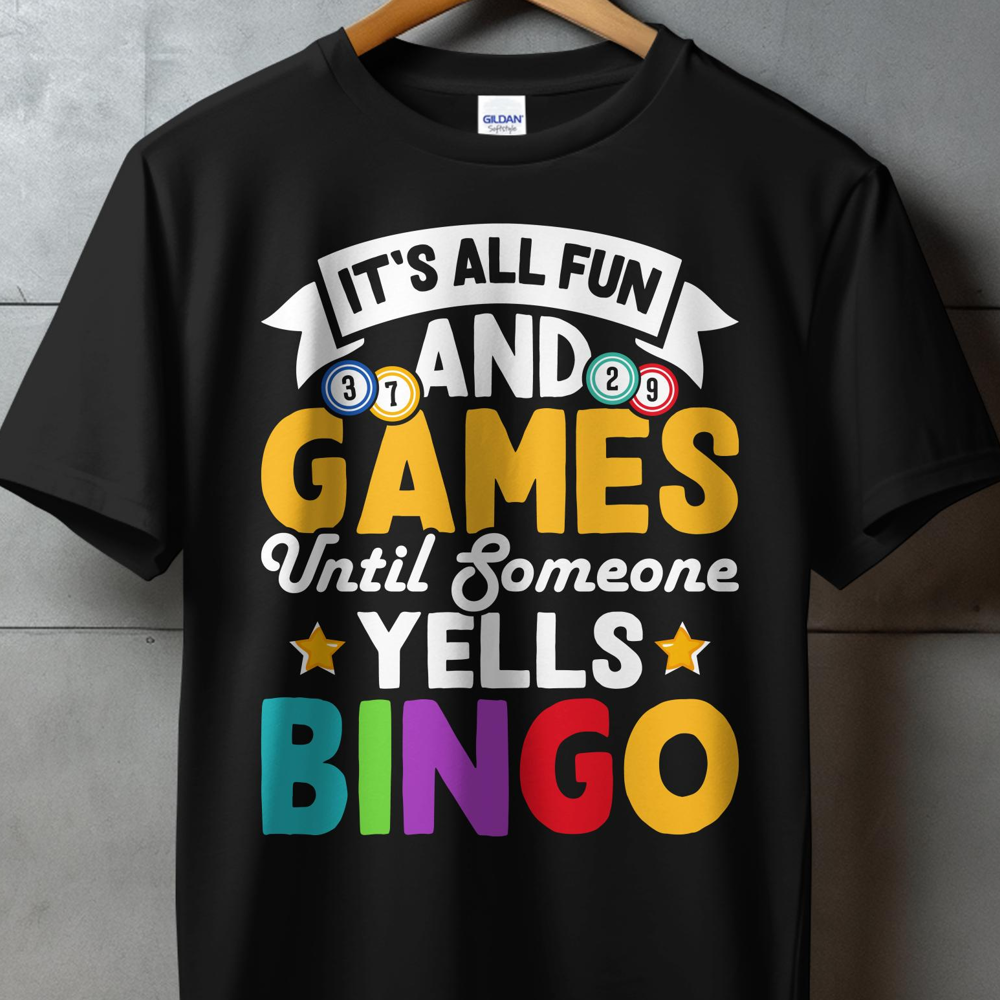 Black t-shirt with "It's All Fun And Games Until Someone Yells BINGO" text.