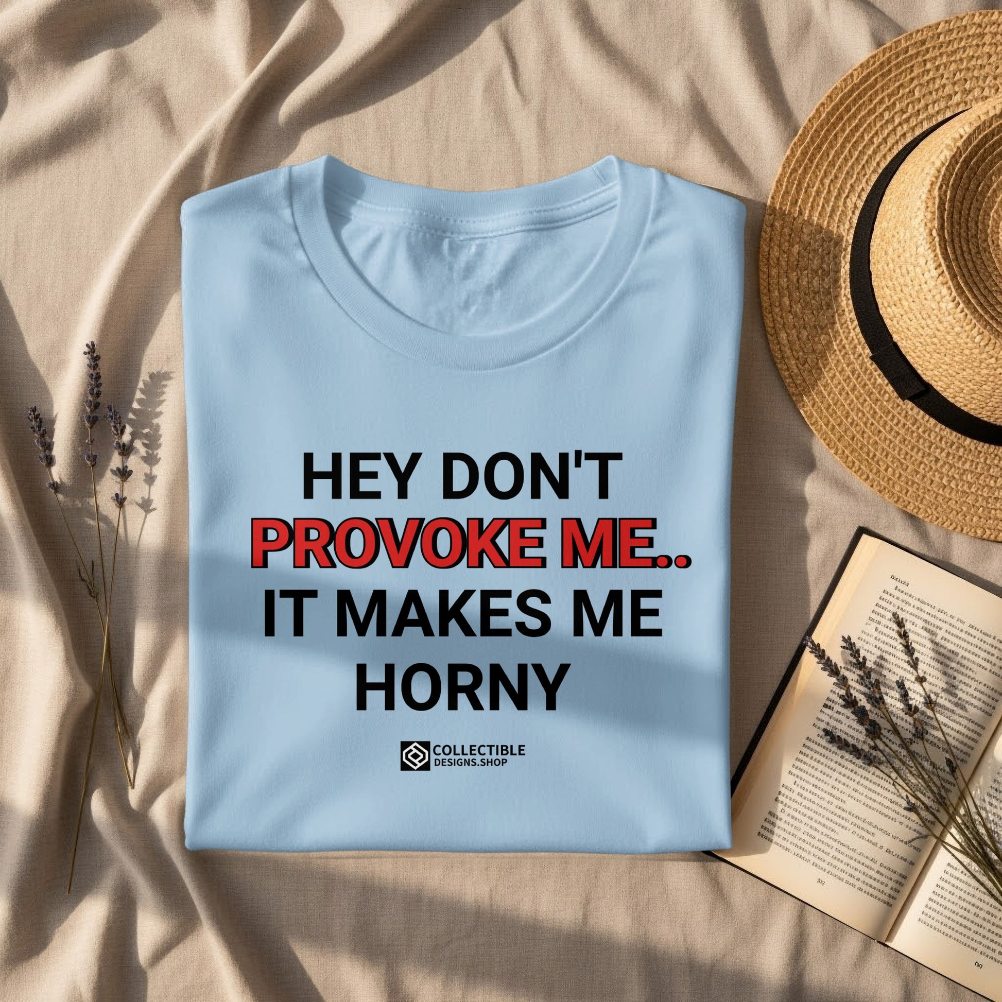 HEY DON'T PROVOKE ME IT MAKES ME HORNY shirt
