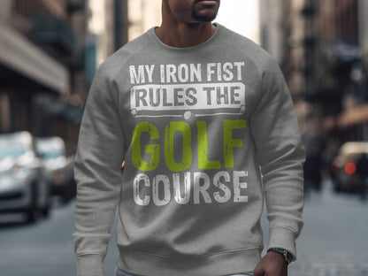 Grey sweatshirt with "My Iron Fist Rules the GOLF COURSE" text.