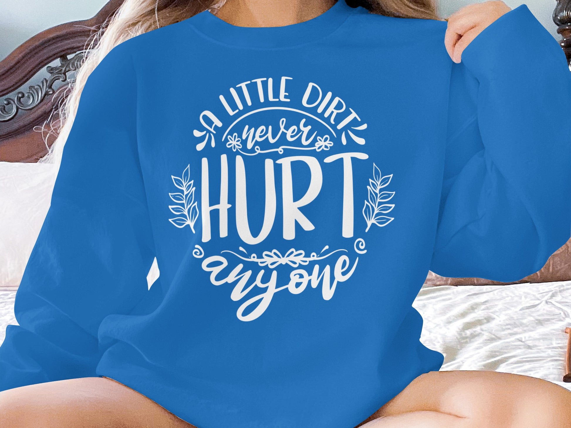 A Little Dirt Never Hurt Anyone Casual Wear Product