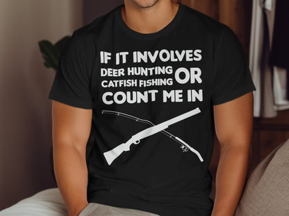 Black t-shirt with "IF IT INVOLVES DEER HUNTING OR CATFISH COUNT ME IN" and rifle/fishing rod graphics.