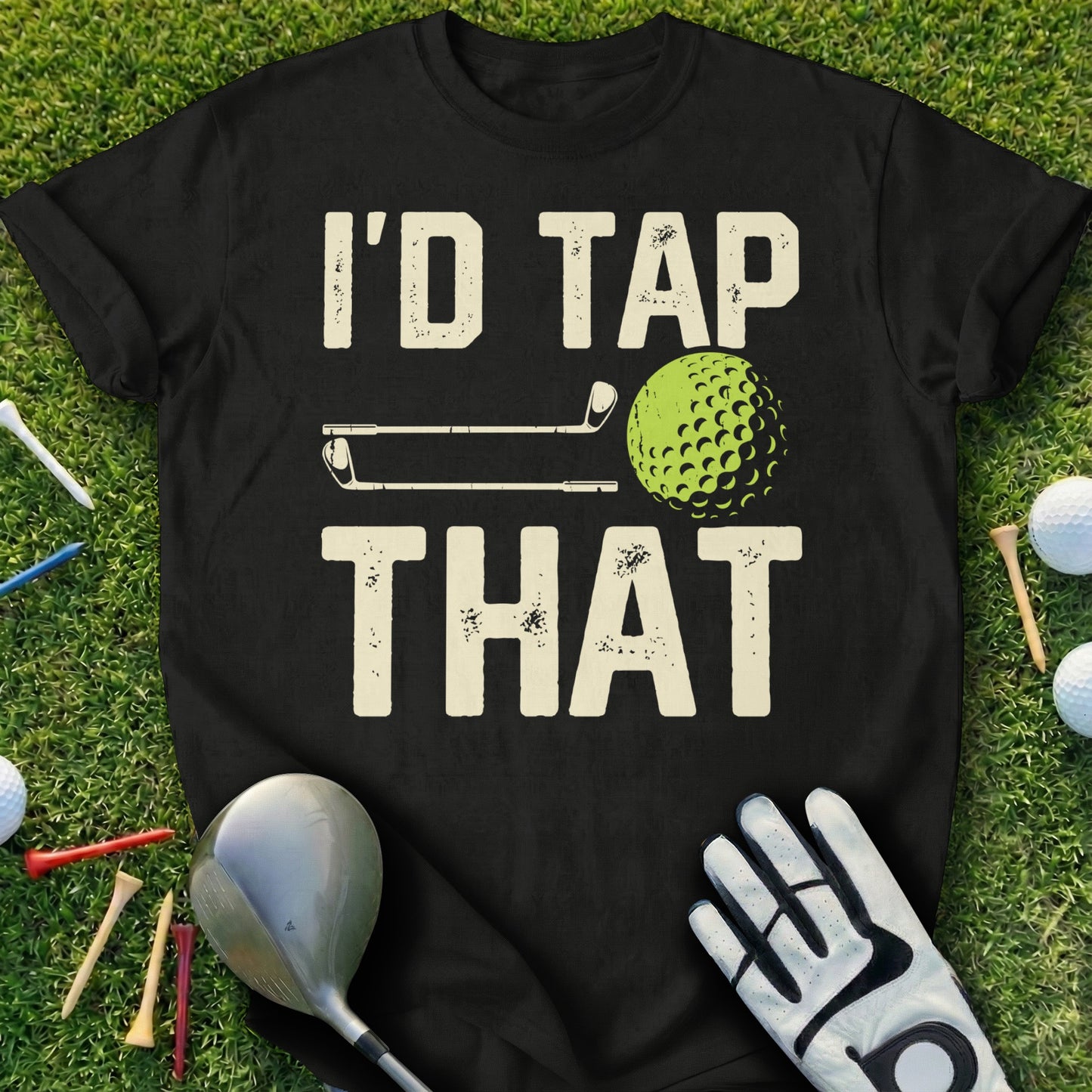 Black t-shirt with "I'd Tap That" text and golf imagery.