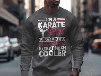 Gray sweatshirt with "I'm a karate girl, just like a normal girl except much cooler" text and silhouette.