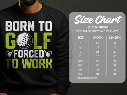 Sweatshirt graphic with text "Born to Golf Forced to Work" and size chart.