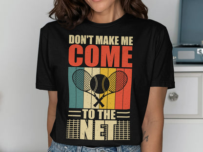 T-shirt with "Don't Make Me Come To The Net" and tennis rackets.