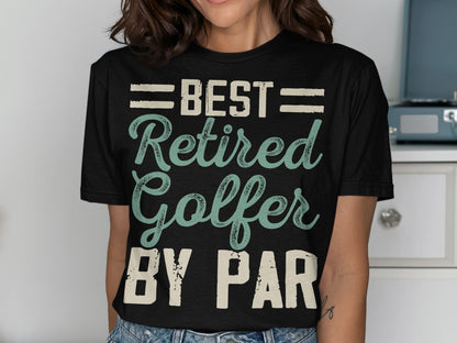Black t-shirt with text: BEST Retired Golfer BY PAR.
