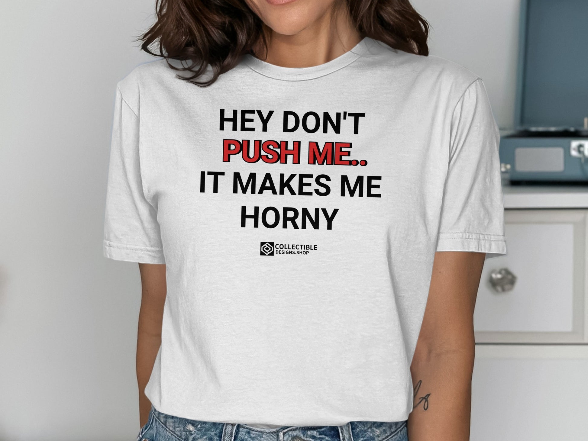 Hey Don't Push Me It Makes Me Horny product