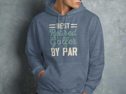 Blue hoodie with "Best Retired Golfer By Par" text.