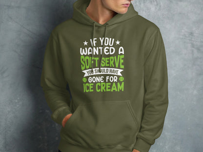 Green hoodie with "If you wanted a soft serve, you should have gone for ice cream" text.