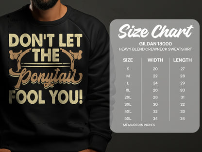 Crewneck sweatshirt with "Don't Let The Ponytail Fool You!" text and size chart.
