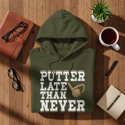 Olive green hoodie with "PUTTER LATE THAN NEVER" text and golf imagery.