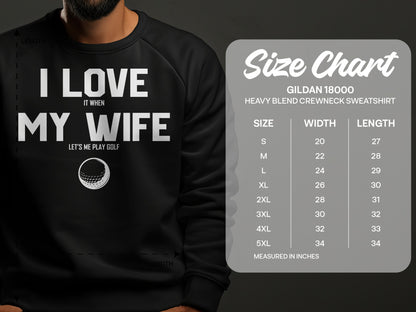 Men's crewneck sweatshirt with "I Love My Wife (It When) Let's Me Play Golf" and golf ball graphic; size chart.